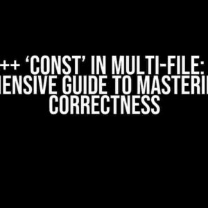 C++ ‘const’ in Multi-File: A Comprehensive Guide to Mastering Const Correctness