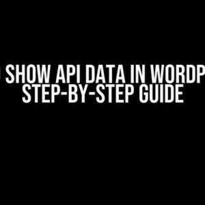 How to Show API Data in WordPress: A Step-by-Step Guide