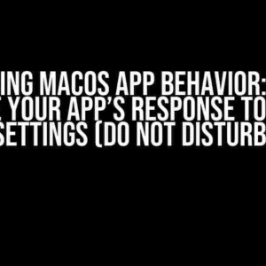 Mastering MacOS App Behavior: How to Define Your App’s Response to Focus Settings (Do Not Disturb)