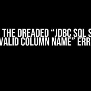 Solving the Dreaded “JDBC SQL SERVER – Invalid column name” Error