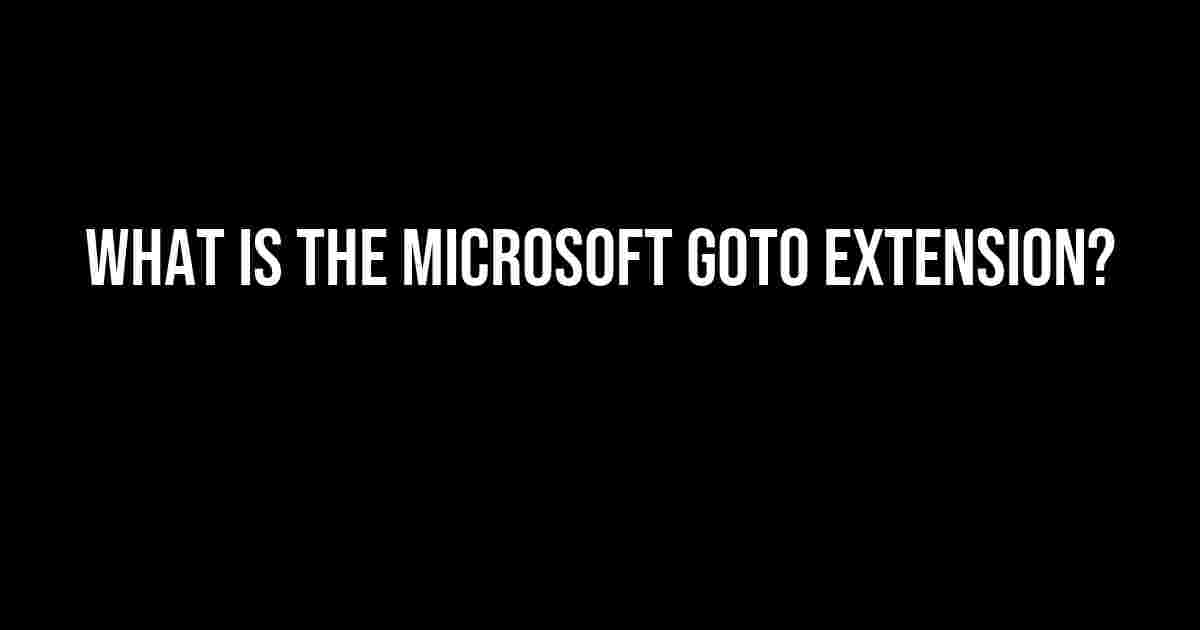 What is the Microsoft Goto Extension?